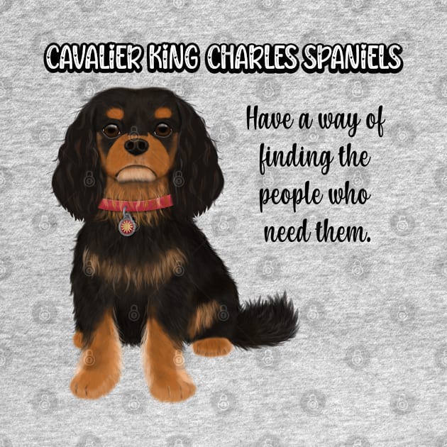 Cavaliers have a way of finding the people who need them. (Black & Tan) by Cavalier Gifts